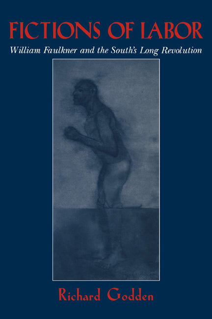 Fictions of Labor; William Faulkner and the South's Long Revolution (Paperback / softback) 9780521044271