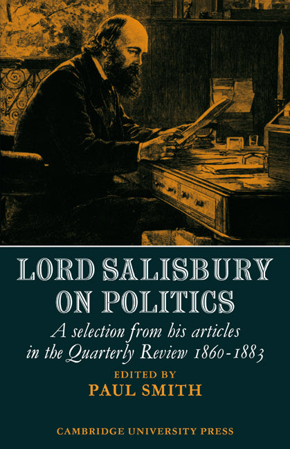 Lord Salisbury on Politics; A selection from his articles in the Quarterly Review, 1860-1883 (Paperback / softback) 9780521044578
