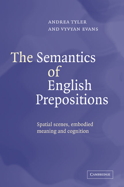 The Semantics of English Prepositions; Spatial Scenes, Embodied Meaning, and Cognition (Paperback / softback) 9780521044639