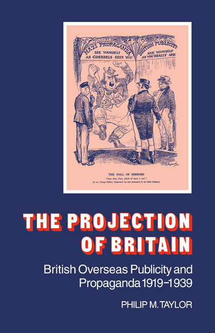 The Projection of Britain; British Overseas Publicity and Propaganda 1919–1939 (Paperback / softback) 9780521046411
