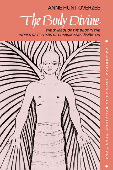 The Body Divine; The Symbol of the Body in the Works of Teilhard de Chardin and Ramanuja (Paperback / softback) 9780521046695