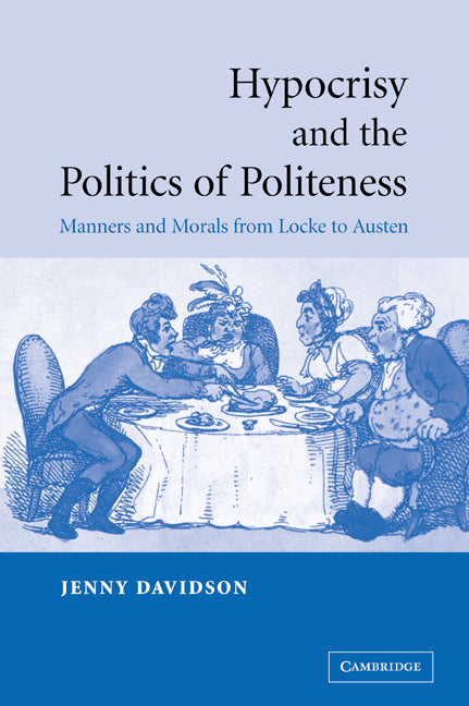 Hypocrisy and the Politics of Politeness; Manners and Morals from Locke to Austen (Paperback / softback) 9780521047388