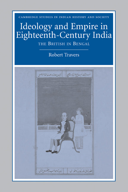 Ideology and Empire in Eighteenth-Century India; The British in Bengal (Paperback / softback) 9780521050036