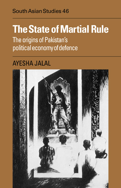 The State of Martial Rule; The Origins of Pakistan's Political Economy of Defence (Paperback / softback) 9780521051842