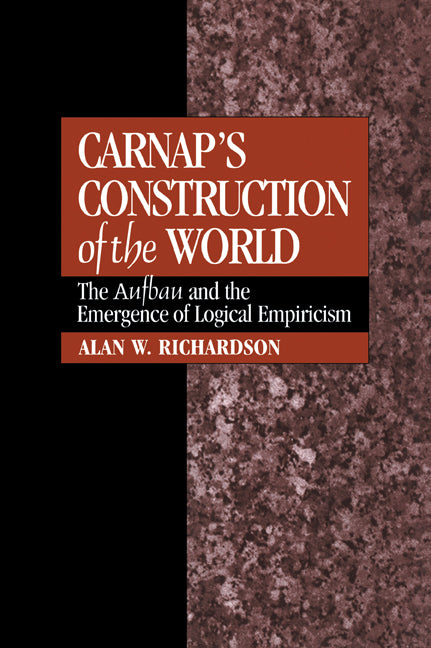 Carnap's Construction of the World; The Aufbau and the Emergence of Logical Empiricism (Paperback / softback) 9780521052009