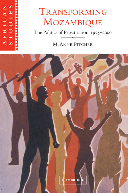 Transforming Mozambique; The Politics of Privatization, 1975–2000 (Paperback / softback) 9780521052689