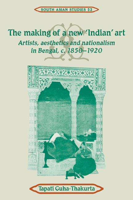 The Making of a New 'Indian' Art; Artists, Aesthetics and Nationalism in Bengal, c.1850–1920 (Paperback / softback) 9780521052733