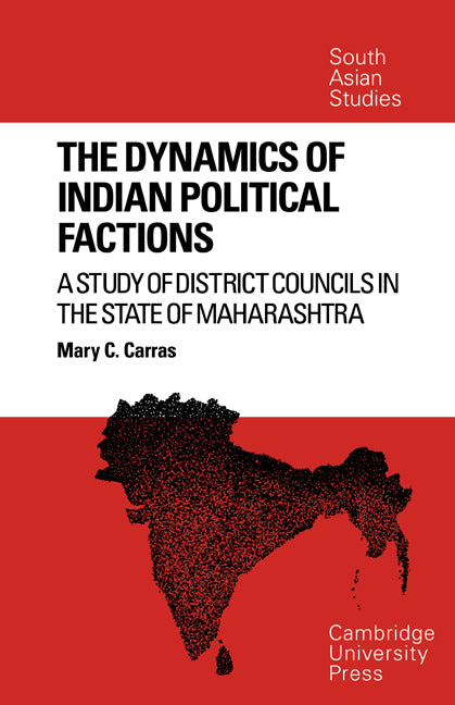 The Dynamics of Indian Political Factions; A Study of District Councils in the State of Maharashtra (Paperback / softback) 9780521052818