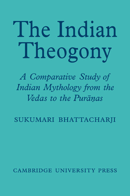 The Indian Theogony; A Comparative Study of Indian Mythology from the Vedas to the Puranas (Paperback / softback) 9780521053822