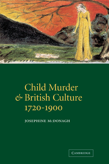 Child Murder and British Culture, 1720–1900 (Paperback / softback) 9780521054560