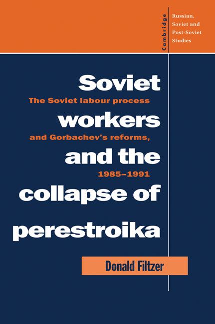 Soviet Workers and the Collapse of Perestroika; The Soviet Labour Process and Gorbachev's Reforms, 1985–1991 (Paperback / softback) 9780521056533