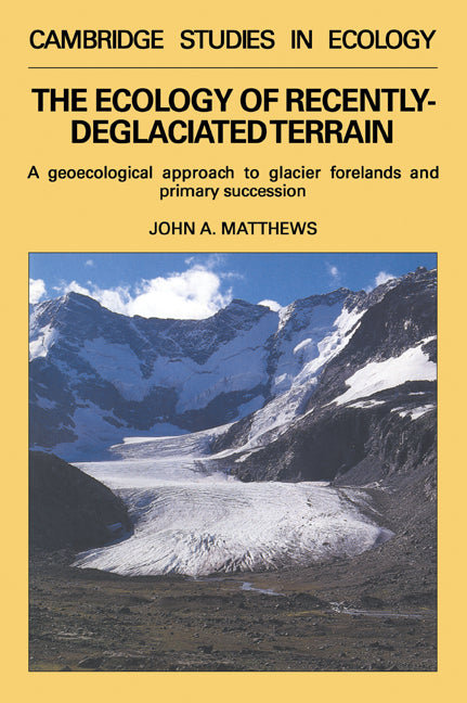 The Ecology of Recently-deglaciated Terrain; A Geoecological Approach to Glacier Forelands (Paperback / softback) 9780521056694