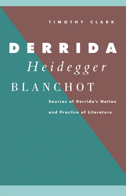 Derrida, Heidegger, Blanchot; Sources of Derrida's Notion and Practice of Literature (Paperback / softback) 9780521057790
