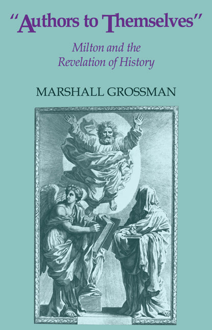 Authors to Themselves; Milton and the Revelation of History (Paperback / softback) 9780521059978