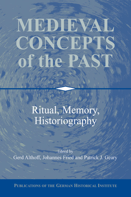 Medieval Concepts of the Past; Ritual, Memory, Historiography (Paperback / softback) 9780521060288