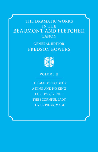 The Dramatic Works in the Beaumont and Fletcher Canon: Volume 2, The Maid's Tragedy, A King and No King, Cupid's Revenge, The Scornful Lady, Love's Pilgrimage (Paperback / softback) 9780521060349