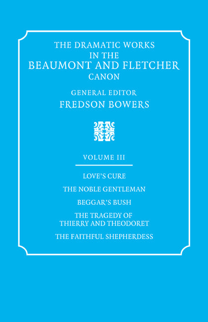 The Dramatic Works in the Beaumont and Fletcher Canon: Volume 3, Love's Cure, The Noble Gentleman, The Tragedy of Thierry and Theodoret, The Faithful Shepherdess (Paperback / softback) 9780521060370