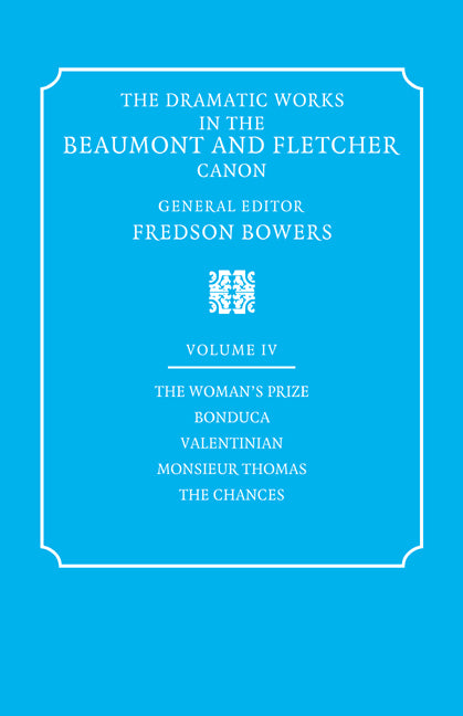 The Dramatic Works in the Beaumont and Fletcher Canon: Volume 4, The Woman's Prize, Bonduca, Valentinian, Monsieur Thomas, The Chances (Paperback / softback) 9780521060394
