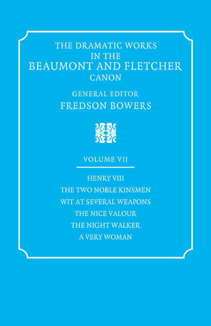 The Dramatic Works in the Beaumont and Fletcher Canon: Volume 7, Henry VIII, The Two Noble Kinsmen, Wit at Several Weapons, The Nice Valour, The Night Walker, A Very Woman (Paperback / softback) 9780521060462