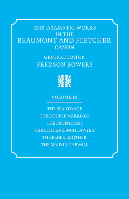 The Dramatic Works in the Beaumont and Fletcher Canon: Volume 9, The Sea Voyage, The Double Marriage, The Prophetess, The Little French Lawyer, The Elder Brother, The Maid in the Mill (Paperback / softback) 9780521060509