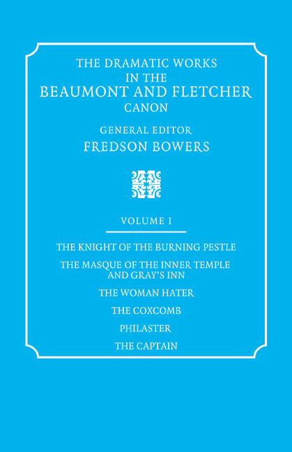 The Dramatic Works in the Beaumont and Fletcher Canon: Volume 1, The Knight of the Burning Pestle, The Masque of the Inner Temple and Gray's Inn, The Woman Hater, The Coxcomb, Philaster, The Captain (Paperback / softback) 9780521060523