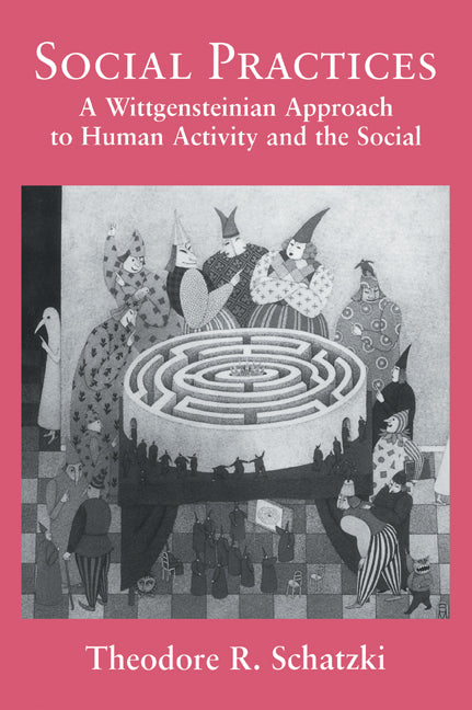 Social Practices; A Wittgensteinian Approach to Human Activity and the Social (Paperback / softback) 9780521062268