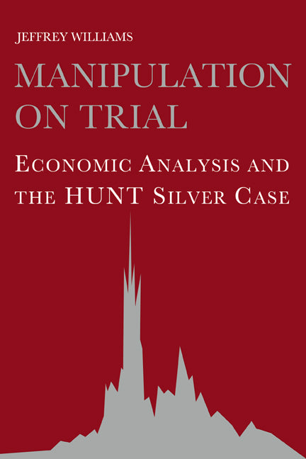 Manipulation on Trial; Economic Analysis and the Hunt Silver Case (Paperback / softback) 9780521063470