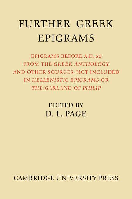 Further Greek Epigrams; Epigrams before AD 50 from the Greek Anthology and other sources, not included in 'Hellenistic Epigrams' or 'The Garland of Philip' (Paperback / softback) 9780521063777