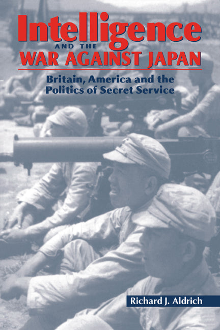 Intelligence and the War against Japan; Britain, America and the Politics of Secret Service (Paperback / softback) 9780521066198