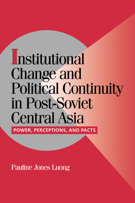 Institutional Change and Political Continuity in Post-Soviet Central Asia; Power, Perceptions, and Pacts (Paperback / softback) 9780521066853