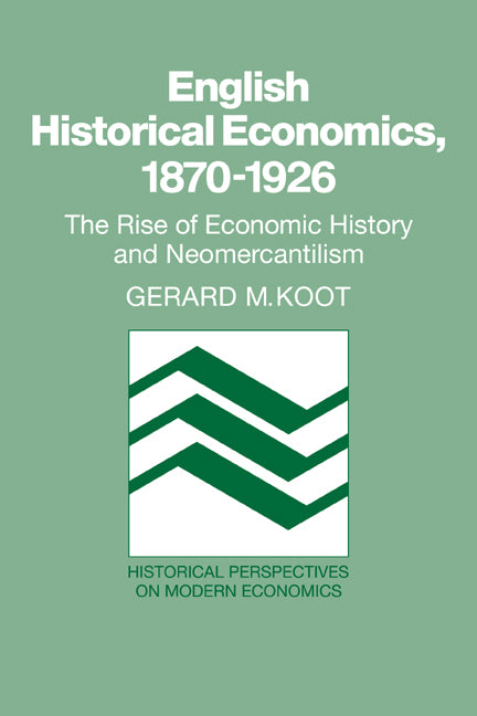 English Historical Economics, 1870–1926; The Rise of Economic History and Neomercantilism (Paperback / softback) 9780521066990