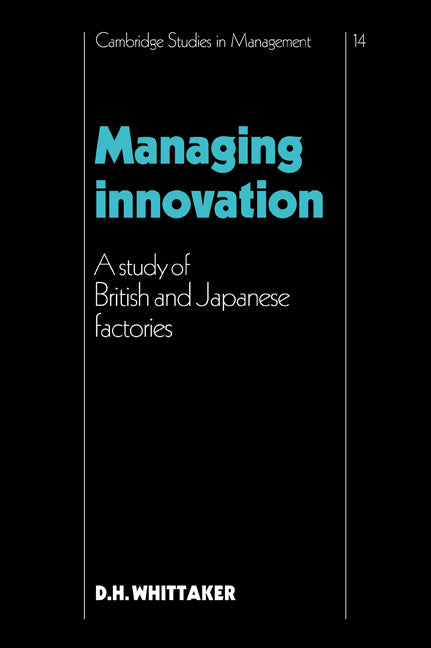 Managing Innovation; A Study of British and Japanese Factories (Paperback / softback) 9780521067263