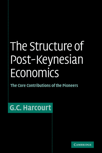 The Structure of Post-Keynesian Economics; The Core Contributions of the Pioneers (Paperback / softback) 9780521067539