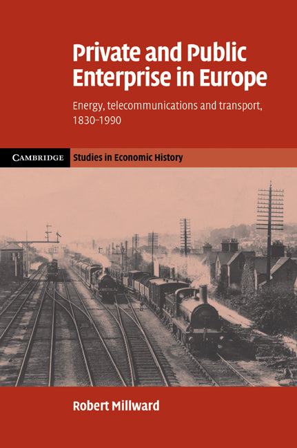 Private and Public Enterprise in Europe; Energy, Telecommunications and Transport, 1830–1990 (Paperback / softback) 9780521068284