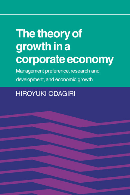 The Theory of Growth in a Corporate Economy; Management, Preference, Research and Development, and Economic Growth (Paperback / softback) 9780521068314