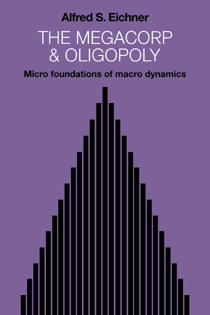 The Megacorp and Oligopoly; Micro Foundations of Macro Dynamics (Paperback / softback) 9780521068611