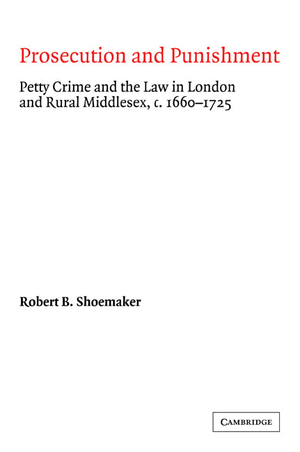 Prosecution and Punishment; Petty Crime and the Law in London and Rural Middlesex, c.1660–1725 (Paperback / softback) 9780521068765