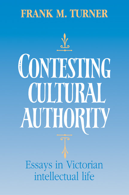 Contesting Cultural Authority; Essays in Victorian Intellectual Life (Paperback / softback) 9780521068789