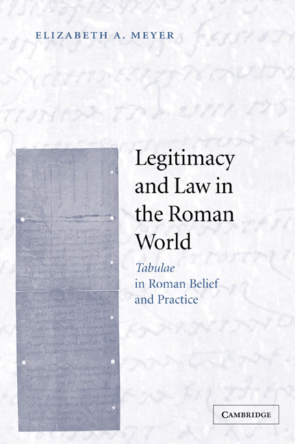 Legitimacy and Law in the Roman World; Tabulae in Roman Belief and Practice (Paperback / softback) 9780521068918