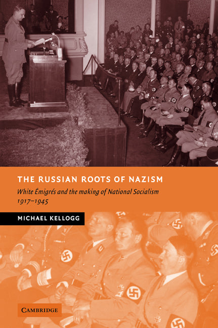 The Russian Roots of Nazism; White Émigrés and the Making of National Socialism, 1917–1945 (Paperback / softback) 9780521070058