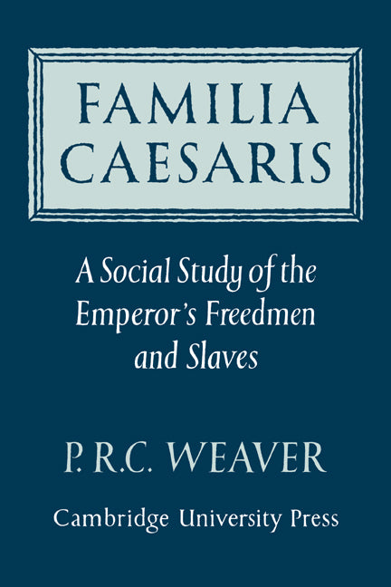 Familia Caesaris; A Social Study of the Emperor's Freedmen and Slaves (Paperback / softback) 9780521070164