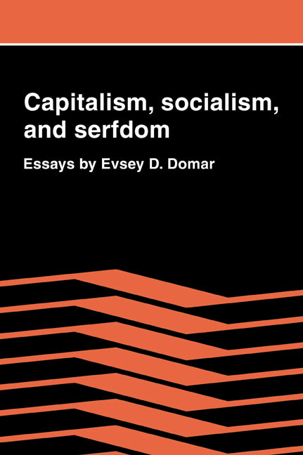 Capitalism, Socialism, and Serfdom; Essays by Evsey D. Domar (Paperback / softback) 9780521070201