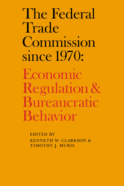 The Federal Trade Commission since 1970; Economic Regulation and Bureaucratic Behavior (Paperback / softback) 9780521070256