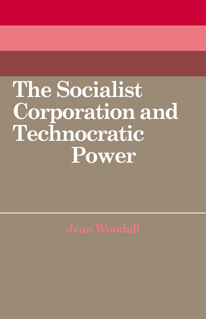 The Socialist Corporation and Technocratic Power; The Polish United Workers' Party, Industrial Organisation and Workforce Control 1958–80 (Paperback / softback) 9780521070270