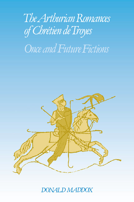 The Arthurian Romances of Chrétien de Troyes; Once and Future Fictions (Paperback / softback) 9780521070577