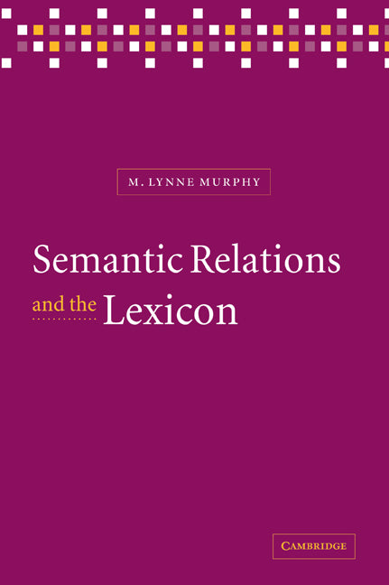 Semantic Relations and the Lexicon; Antonymy, Synonymy and other Paradigms (Paperback / softback) 9780521070584