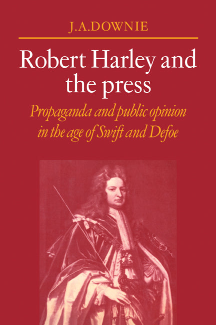 Robert Harley and the Press; Propaganda and Public Opinion in the Age of Swift and Defoe (Paperback / softback) 9780521070744