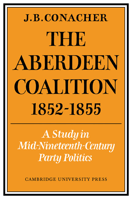 The Aberdeen Coalition 1852–1855 (Paperback / softback) 9780521071611