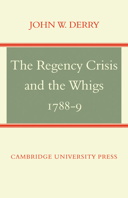 The Regency Crisis and the Whigs 1788-9 (Paperback / softback) 9780521071628