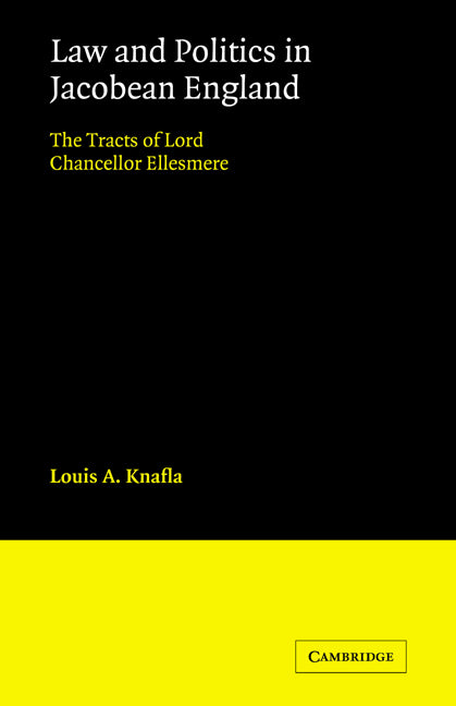 Law and Politics in Jacobean England; The Tracts of Lord Chancellor Ellesmere (Paperback / softback) 9780521072649